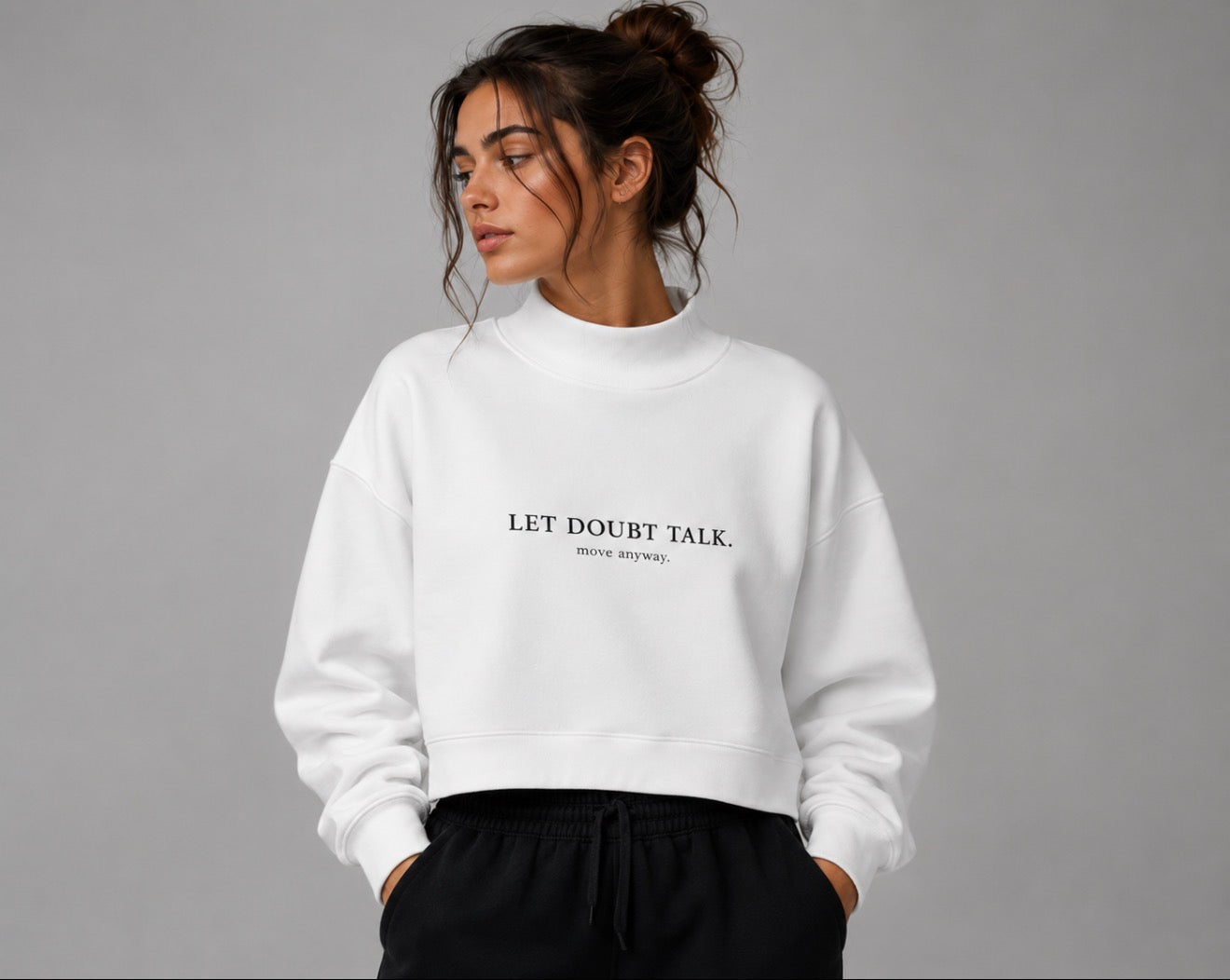 LET DOUBT TALK. MOVE ANYWAY. Essential Fleece Mock-Neck Crew Sweatshirt