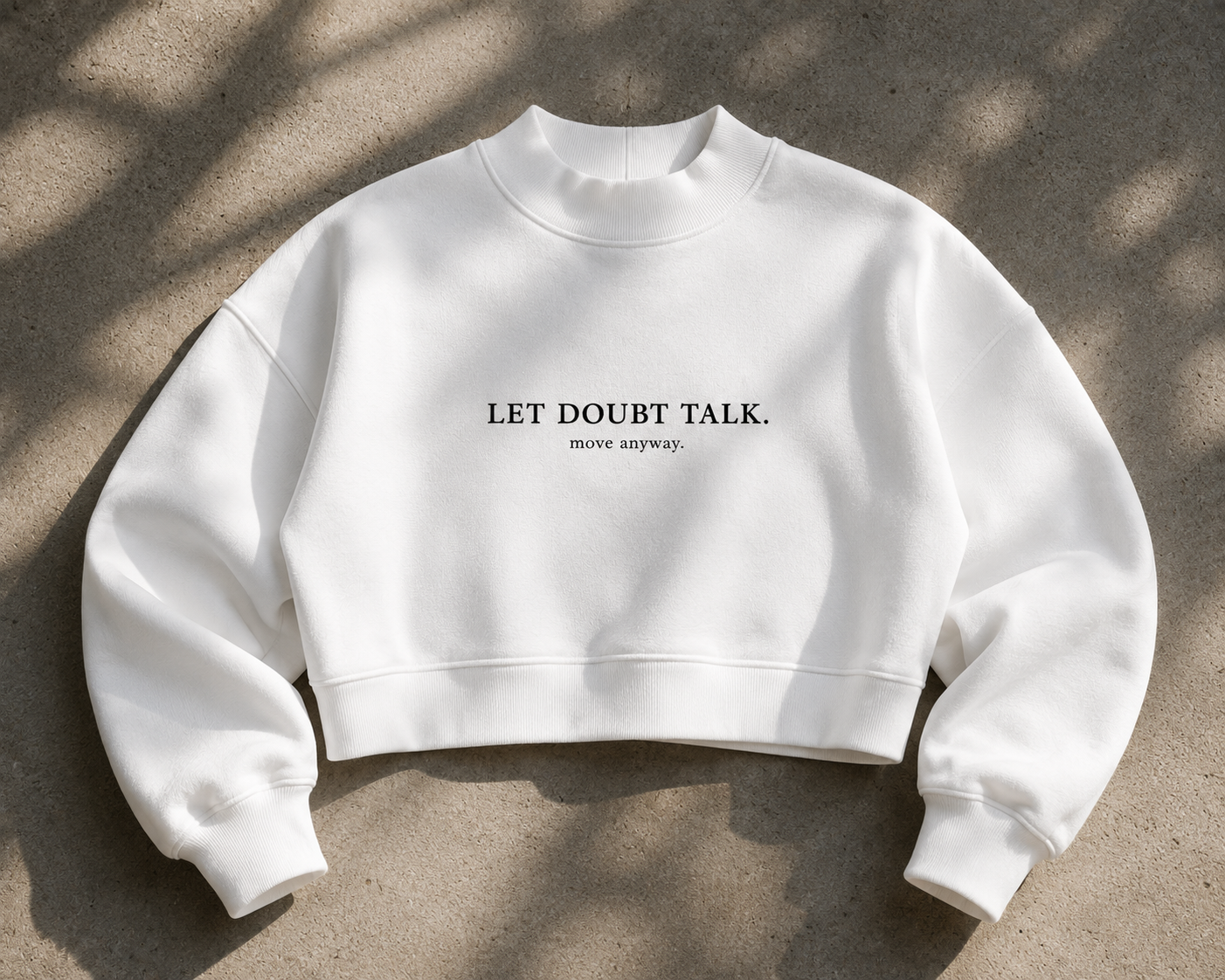 LET DOUBT TALK. MOVE ANYWAY. Essential Fleece Mock-Neck Crew Sweatshirt